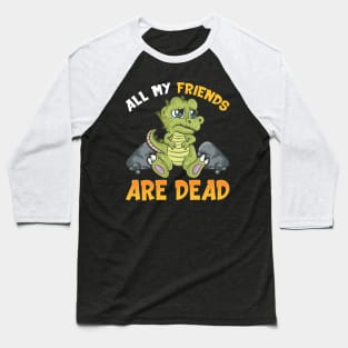 Cute All My Friends Are Dead Funny Dinosaur Pun Baseball T-Shirt